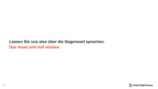 4
Das muss erst mal reichen.
Lassen Sie uns also über die Gegenwart sprechen.
 