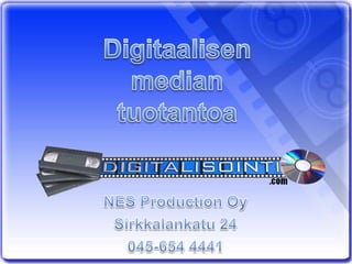 Digitaalisenmediantuotantoa NES Production Oy Sirkkalankatu 24 045-654 4441 