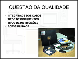 QUESTÃO DA QUALIDADE INTEGRIDADE DOS DADOS TIPOS DE DOCUMENTOS TIPOS DE INSTITUIÇÕES ACESSIBILIDADE 