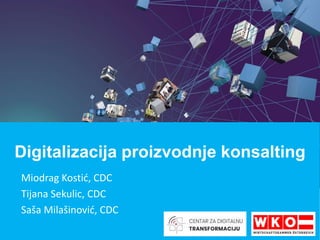 Miodrag Kostić, CDC
Tijana Sekulic, CDC
Saša Milašinović, CDC
Digitalizacija proizvodnje konsalting
 