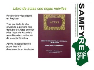 Reconocido y legalizado en Registro Tras ser dado de alta enviando la primera hoja del Libro de Actas anterior y las hojas del Acta de la asamblea de constitución de la Junta Directiva Aporta la posibilidad de poder imprimir directamente en sus hojas Libro de actas con hojas móviles 