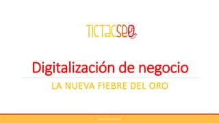 Digitalización de negocio
LA NUEVA FIEBRE DEL ORO
SOCIAL MEDIA MARKETING
 
