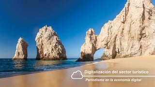 Digitalización del sector turístico
Periodismo en la economía digital
 