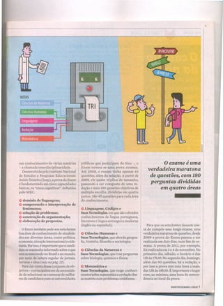 •
NOTAS
o exame é uma
verdadeira maratona
de questões, com 180
perguntas divididas
em quatro áreas
nar conhecimentos de várias matérias
- a chamada interdisciplinaridade.
Desenvolvida pelo Instituto Nacional
de Estudos e Pesquisas Educacionais
Anísio Teixeira (Inep), a prova do Enem
é fundamentada em cinco capacidades
básicas, ou "eixos cognitivos", definidos
pelo MEC:
públicas que participam do Sisu -, o
Enem tornou-se uma prova extensa.
Até 2008, o exame tinha apenas 63
questões, além da redação. A partir de
2009, ele quase triplica de tamanho,
passando a ser composto de uma re-
dação e mais 180 questões objetivas de
múltipla escolha, divididas em quatro
partes. São 45 questões para cada área
do conhecimento:e domínio de linguagens;
e compreensão e interpretação de
fenômenos;
e solução de problemas;
e construção de argumentação;
e elaboração de propostas.
e Linguagens, Códigos e
Suas Tecnologias, em que são cobrados
conhecimentos de língua portuguesa,
literatura e língua estrangeira moderna
(inglês ou espanhol); Para que os estudantes dessem con-
ta de cumprir esse longo exame, uma
verdadeira maratona de questões, desde
2009 a prova do Enem passou a ser
realizada em dois dias, num fim de se-
mana. A prova de 2012, por exemplo,
foi realizada em 3 e 4 de novembro. No
primeiro dia, sábado, o horário é das
13h às 17h30. No segundo dia, domingo,
além das 90 questões, há a redação, e
por isso a prova tem uma hora a mais,
das 13h às 18h30. É importante chegar
com, no mínimo, uma hora de antece-
dência ao local da prova.
oEnem também pede aos estudantes
boa dose de conhecimento de atualida-
des em diversas áreas, como política,
economia, situação internacional e cida-
dania. Por isso, é importante que o candi-
dato se mantenha informado sobre o que
está acontecendo no Brasil e no mundo,
por meio da leitura regular de jornais,
revistas e sites (veja na pág. 22).
Para dar conta desse conjunto de ob-
jetivos - e principalmente da necessida-
de de selecionar as centenas de milha-
res de candidatos para as universidades
e Ciências Humanas e
Suas Tecnologias, que aborda geogra-
fia, história, filosofia e sociologia;
e Ciências da Natureza e
Suas Tecnologias, que traz perguntas
sobre biologia, química e física;
e Matemática e
Suas Tecnologias, que exige conheci-
mentossobre matemática e a relação des-
sa matéria com problemas cotidianos.
WWW.PREENEMABRIl.COM.BR 7
 