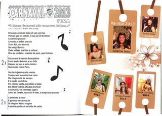 ffi@   G!J0000        (6)crm6)roO mÉfl0 G0Cill@~0m ®mQ@Cillooom
     autor e compositor:   Ricsrdo Alves (Chora)

     o nosso carnaval,  hoje vai sair, prá rua
     Parece que foi ontem, e hoje já vai terminar
     Essa folia popular
     Levante as mãos pro céu
     Se és fiel, aos deuses
     Na antiga Grécia
     Cada cidade era feliz a cultuar                                   Catarina Jesus
     Mas na verdade, a mente do povo, quer brincar

     o carnaval é bom de brincadeira
2x   Fazer muita bobeira e ser feliz
     Dançar eu vou, a noite inteira
     Num salão lá em Paris

     No rio de janeiro rola samba
     Sempre em fevereiro tem calor
     Ele chegou até na europa
     E o Japão se delirou
     Foi como o vento, para todo o lugar
     EmAlhos Vedros, chegou pra ficar
     O carnaval, vai começar, agora
     Junto ao Coreto, recordar é bom, o tempo que passou                                  Irlna Carvalho
                                                                        Vanessa FragosO       2010
     A Velhinha é amor                                                      2011
     Eganhou meu coração
2x   Já cheguei dessa viagem
     A minha gente vai no baile do salão
 