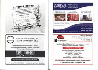 . o de arranjos. .
                    Todo o tlp    .    artificIaIs,
                            aturalS e         .
                em flores n ~ S de igreJas
                   ornamentaçoe       baptizados.                                       TECNOLOGIA                        SABEDORIA                         EXPERIÊNCIA
                         samentoS e
                P ara ca
                                  fúnebres.
                       TrabalhoS


                                                .  da Banheira
                                  ,.   15 - BaIxa
                           . opera no
                 Rua S. Jose       . 212 0429 95
                               Te..           630
                                           38
                              Telm .. 9193
                                     .                                                Fabrico e montagem de equipamentos             sob pressão, caldeiras,     tanques, sistems de
                                                                                      tubagens,    estruturas     metálicas   e
                                                                                      manutenção    industrial.

                                                                                                                                                 Sede:      Rua das Fábricas N.o8
                                                                                                                                                            2860-055 Alhos Vedros

                                                                                                                                                          Website: www.mcav.pt
                                                                                     Tel. +351 212099700             Fax: +351 212099719               E-mail: comercial@mcav.pt


                                                                                                                                                        ESTAÇÃO DE SERViÇO
                                                                                                                                      Rua D. João de Castro n. o 24 - Alhos Vedros
                                                                                                                                                (Junto ao Jardim de Infância o Charlot)
                  SOCIEDADE DE REPARAÇÕES
                  AUTO MORCEGO,                              LDA.                     M~~~~~~~S2
                                                                                         Mecânica Geral Automóvel-
                                                                                                                                                            Tel. I Fax: 21 2050401
                                                                                                                                                                Telm.: 960226838


                                                                                                                                               Temostudo para o seu carro
         Estação de Serviço, Automóveis, Camiões,                                                        PREPARAMOS     E LEVAMOS    O SEU AUTOMÓVEL   À INSPECÇÃO

        Empilhadores, Máquinas Pesadas, Carroça ria,                                                                ESTAÇÃO DE SERViÇO
                  Manutenção, Assistência
                                                                                                          Máquina Diagnóstico Computador Texas
                                                                                                                Mecânica Geral Multimarcas
                                                                                                               Bate Chapas * Pintura (Ext.)
                                                                                                                     Pneus * Revisões
                                                                                                                 Escapes * Baterias Hugel
                                                                                                           Alinhamento de Direcção Computador

            Representante            dos Óleos FUCHS
                                                                                        MULTIEXPRESSO               sempre        na frente,    cliente    sempre      contente.

Largo da Graça, 11 ALHOS VEDROS - Tel.: 212042720                I Fax: 212 050618                   O CLIENTE QUER A MULTIEXPRESSO                             TEM.
 
