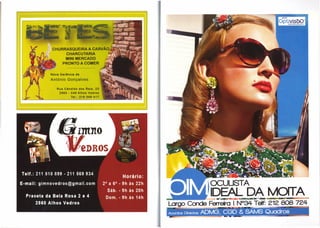 CHURRASQUEIRA  A CARVÃO
      CHARCUTARIA
     MINI MERCADO
    PRONTO A COMER


Nova Gerência de
António Gonçalves

   Rua Cândido   dos Reis. 23
    2660 - 046 Alhos Vedros
           Tel.: 216 049 417




                                                     ,OCUUSTA
                                                     ,IDEAL DA MOrrA
                                                        ~-- ....
                                                         ~'""
                                                              --~~--~--~==
                                Largo Ca1de Ferreira I N°34 Tetf: 212 808 724
                                                                       #......            "   -
                                Acordos Directos:   ADMG. CGD
                                                           -    ".t'
                                                                       e     SAMS Quadros
                                                                                     .-
 