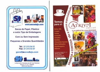 ~
                                                  ~...-..'
                                                             TRtYr1 ,      CAFE-CAFE
        Sacos de Papel, Plástico                     A sua exigência faz a nossa QUALIDADE_
      e outro Tipo de Embalagens

        Com ou Sem Impressão

    Pequenas e Grandes Quantidades




       Loteamento Industrial da Qta das Rebelas
               Rua A, nO1-0 - Palhais
                  2830-222 Barreiro
 