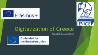 Digitalization of Greece
Adam Psársky, Juraj Karlík
 
