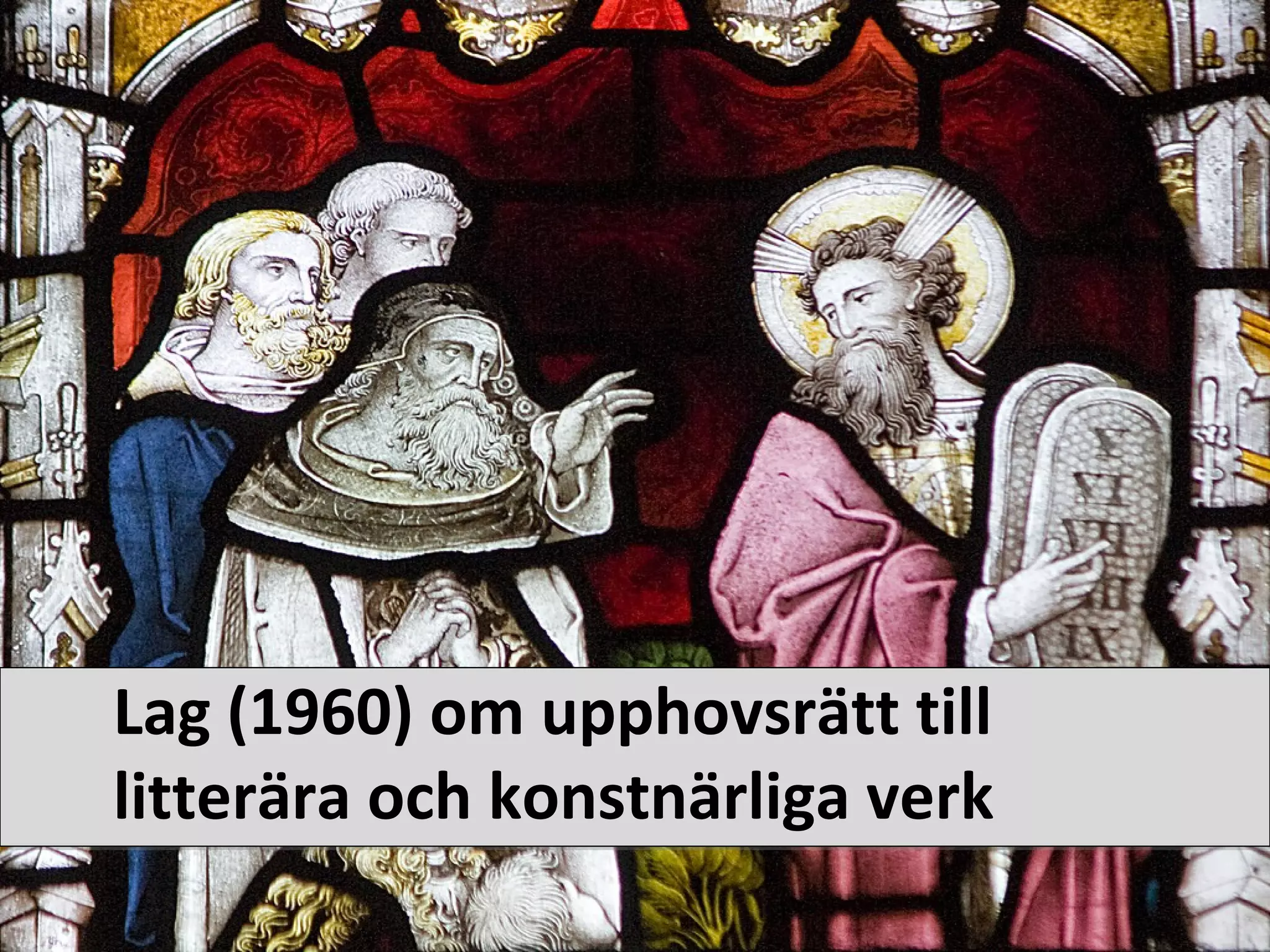 Lag (1960) om upphovsrätt till
litterära och konstnärliga verk
 