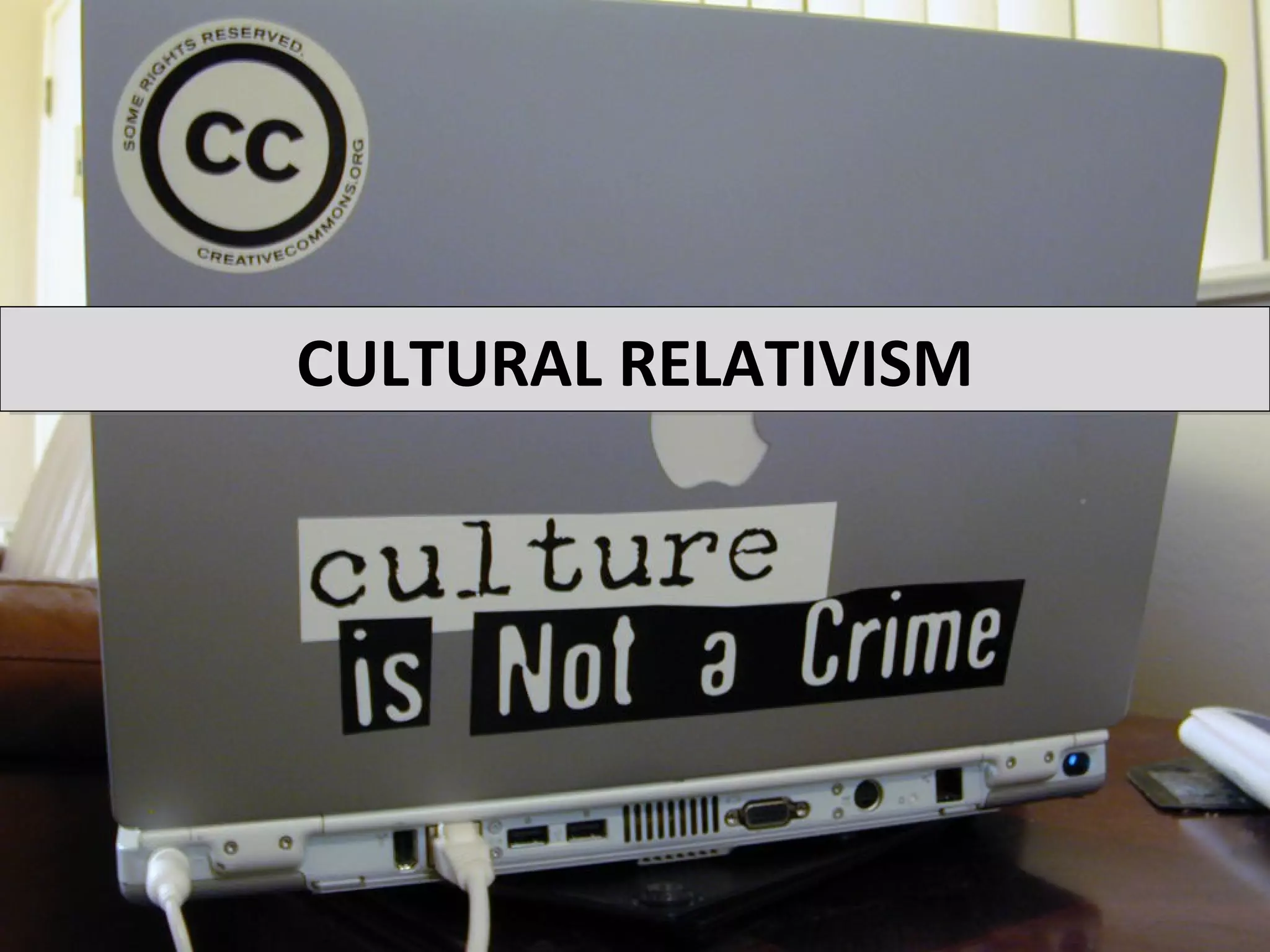 CULTURAL RELATIVISM
 