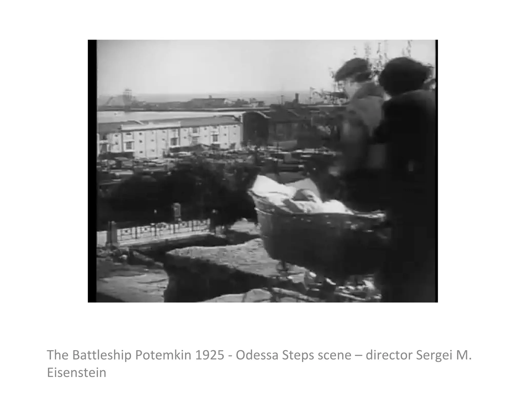 The Battleship Potemkin 1925 - Odessa Steps scene – director Sergei M.
Eisenstein
 