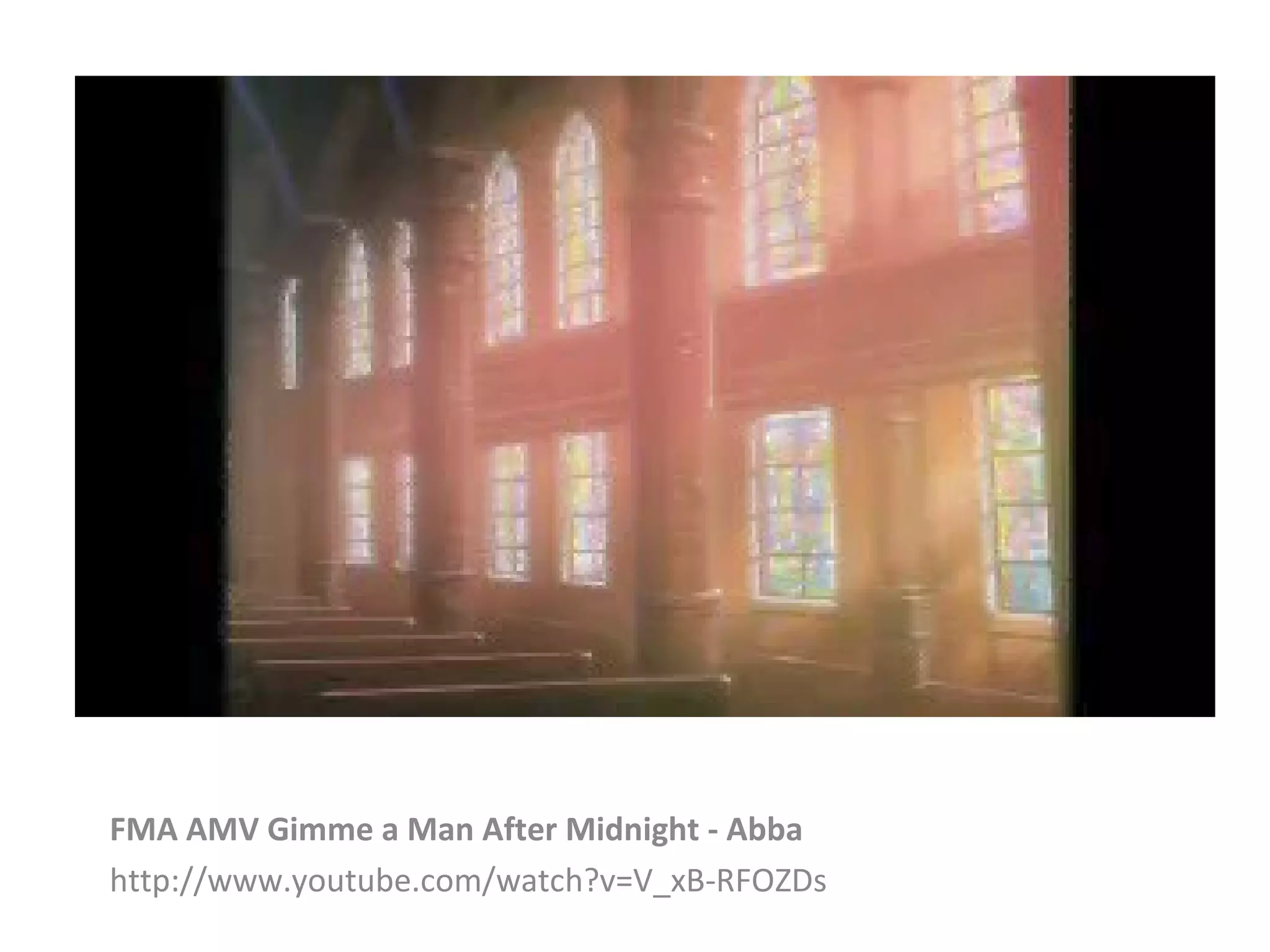 FMA AMV Gimme a Man After Midnight - Abba
http://www.youtube.com/watch?v=V_xB-RFOZDs
 