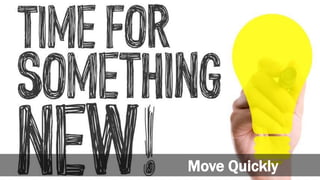 Move Quickly
 