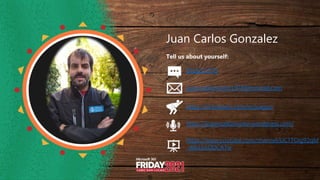 Juan Carlos Gonzalez
Tell us about yourself:
@jcgm1978
jcgonzalezmartin1978@hotmail.com
https://nl.linkedin.com/in/juagon
https://jcgonzalezmartin.wordpress.com/
https://www.youtube.com/channel/UCTTOig92qM
_d0kLbSODCATw
 