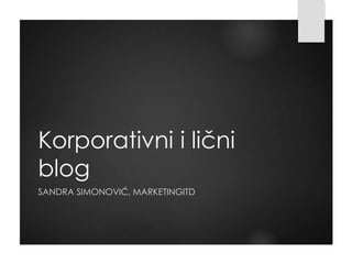 Korporativni i lični
blog
SANDRA SIMONOVIĆ, MARKETINGITD
 