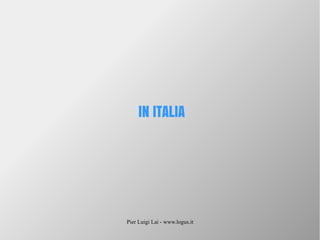 Pier Luigi Lai - www.logus.it
IN ITALIA
 