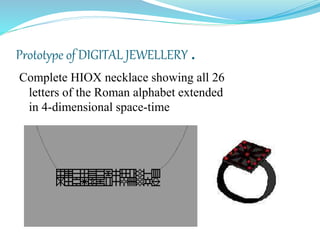 Prototype of DIGITAL JEWELLERY .
Complete HIOX necklace showing all 26
 letters of the Roman alphabet extended in
 4-dimensional space-time
 