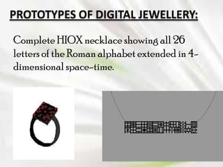 PROTOTYPES OF DIGITAL JEWELLERY:
Complete HIOX necklace showing all 26
letters of the Roman alphabet extended in 4dimensional space-time.

 