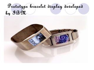 Prototype bracelet display developed
by IBM
 