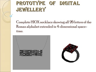 PROTOTYPE OF DIGITAL
JEWELLERY
Complete HIOX necklace showing all 26 letters of the
Roman alphabet extended in 4-dimensional spacetime.

 