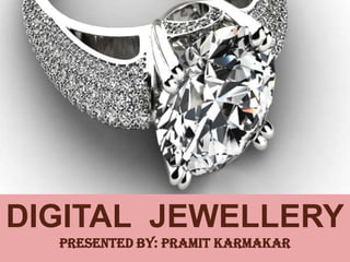 DIGITAL JEWELLERY
Presented by: pramit karmakar
 