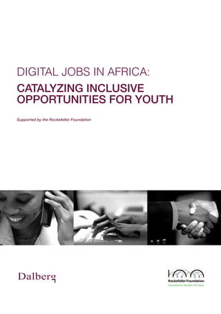 Supported by the Rockefeller Foundation
Digital Jobs in Africa:
Catalyzing Inclusive
Opportunities for Youth
 