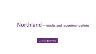 Northland – results and recommendations
 