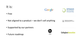 It is:
• Free
• Not aligned to a product – we don’t sell anything
• Supported by our partners
• Future roadmap
 