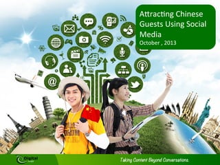 A"rac&ng	
  Chinese	
  
Guests	
  Using	
  Social	
  
Media	
  
October	
  ,	
  2013	
  
	
  
	
  

 