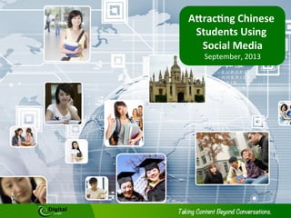A"rac&ng	
  Chinese	
  
Students	
  Using	
  
Social	
  Media	
  
September,	
  2013	
  
	
  
	
  
 