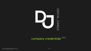 company credentials
2014
www.digitaljungle.com.cn	
   Version 13	
  
 