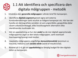 1.1 Att identifiera och specificera den
             digitala målgruppen - metodik
1.   Utvärdera den generella målgruppen...
