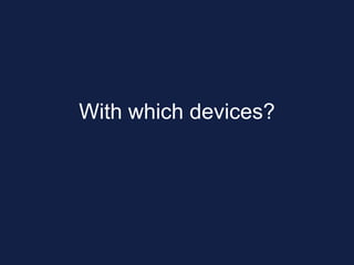 With which devices?
 