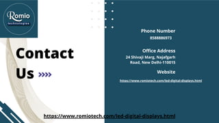 Contact
Us
8588886973
https://www.romiotech.com/led-digital-displays.html
24 Shivaji Marg, Najafgarh
Road, New Delhi-110015
Phone Number
Website
Office Address
https://www.romiotech.com/led-digital-displays.html
 
