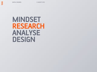 DIGITAL KOGEBOG   9. AUGUST 2012




MINDSET
RESEARCH
ANALYSE
DESIGN
 
