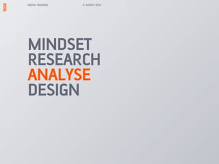 DIGITAL KOGEBOG   9. AUGUST 2012




MINDSET
RESEARCH
ANALYSE
DESIGN
 