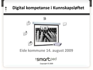 Digital kompetanse i Kunnskapsløftet L -06 L -06 Eide kommune 14. august 2009 Copyright © 2009 
