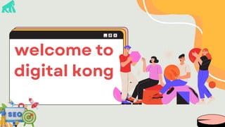 welcome to
digital kong
 