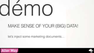 démo 
MAKE SENSE OF YOUR (BIG) DATA! 
let’s inject some marketing documents… 
#mstechdays #elasticsearch StartUp 
 