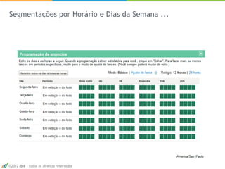 Segmentações por Horário e Dias da Semana ...




2012 dp6 - todos os direitos reservados         34
 