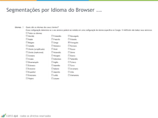 Segmentações por Idioma do Browser ...




2012 dp6 - todos os direitos reservados   35
 