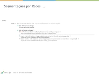 Segmentações por Redes ...




2012 dp6 - todos os direitos reservados   36
 