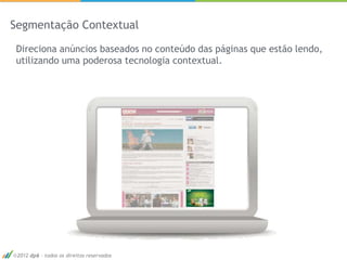 Segmentação Contextual

Direciona anúncios baseados no conteúdo das páginas que estão lendo,
utilizando uma poderosa tecnologia contextual.




 2012 dp6 - todos os direitos reservados
 