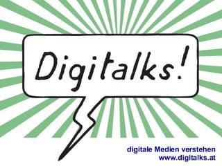 digitale Medien verstehen www.digitalks.at 