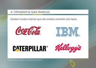 A TIPOGRAFIA NAS MARCAS

    Existem muitas marcas que são criadas somente com tipos.




Marcas sempre presentes no ranking da Interbrand.
 