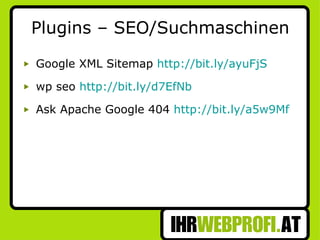 Plugins – SEO/Suchmaschinen Google XML Sitemap  http://bit.ly/ayuFjS wp seo  http://bit.ly/d7EfNb Ask Apache Google 404  http://bit.ly/a5w9Mf 