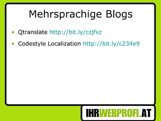 Mehrsprachige Blogs Qtranslate  http://bit.ly/czjfxz Codestyle Localization  http://bit.ly/c234e9 
