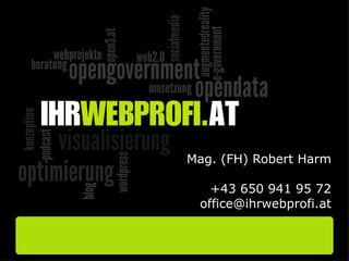 Mag. (FH) Robert Harm +43 650 941 95 72 [email_address] 