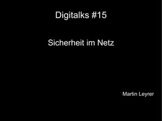 Digitalks #15 Sicherheit im Netz Martin Leyrer 
